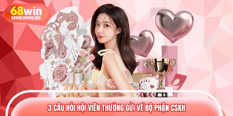 3 câu hỏi hội viên thường gửi về bộ phận CSKH