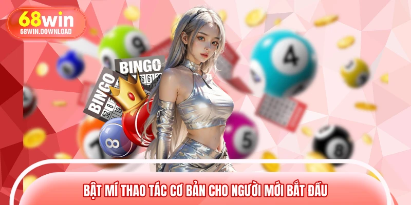 Bật mí thao tác cơ bản cho người mới bắt đầu
