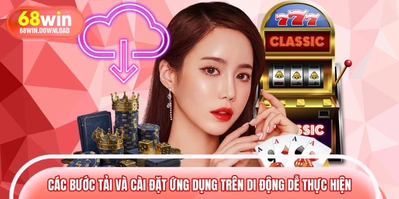 Các bước tải và cài đặt ứng dụng trên di động dễ thực hiện