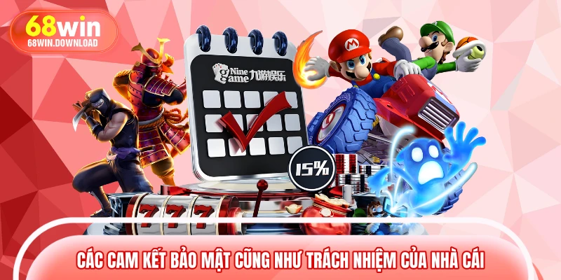 Các cam kết bảo mật cũng như trách nhiệm của nhà cái