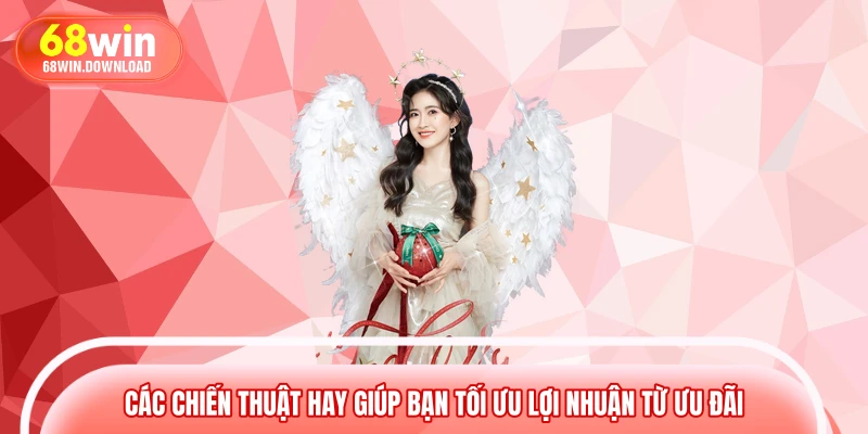 Các chiến thuật hay giúp bạn tối ưu lợi nhuận từ ưu đãi