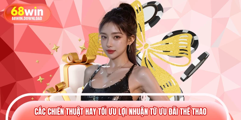 Các chiến thuật hay tối ưu lợi nhuận từ ưu đãi thể thao