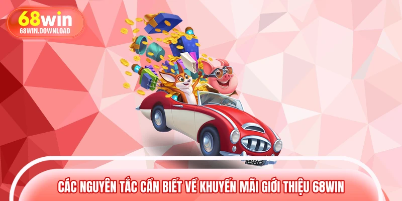 Các nguyên tắc cần biết về khuyến mãi giới thiệu 68WIN