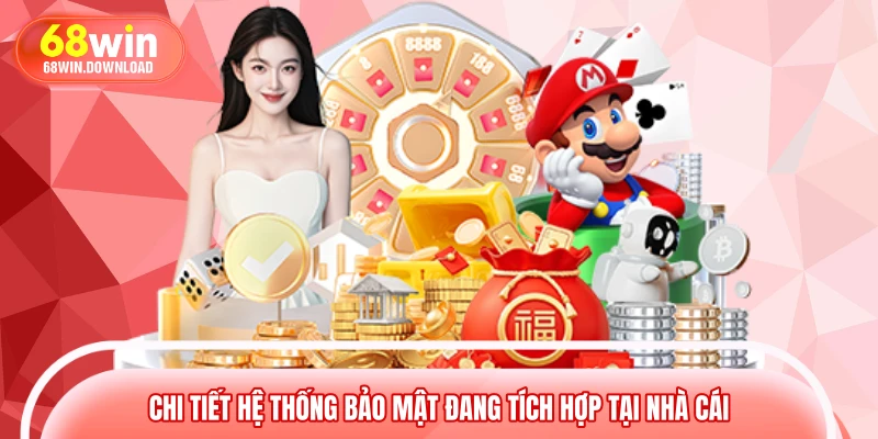 Chi tiết hệ thống bảo mật đang tích hợp tại nhà cái