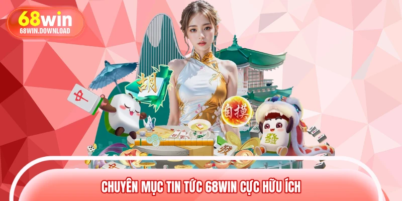 Chuyên mục tin tức 68WIN cực hữu ích