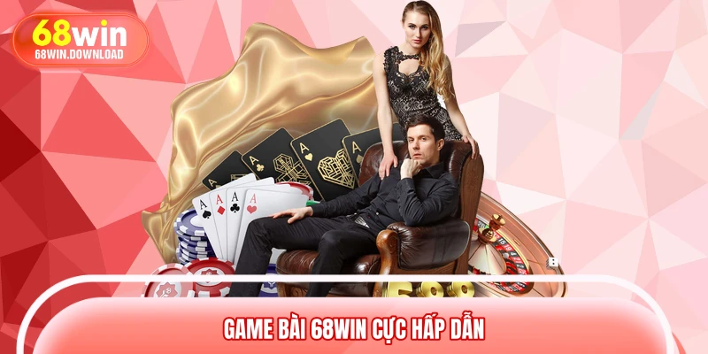 Game bài 68WIN cực hấp dẫn
