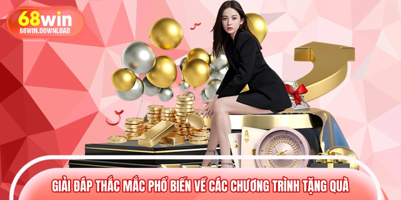 Giải đáp thắc mắc phổ biến về các chương trình tặng quà