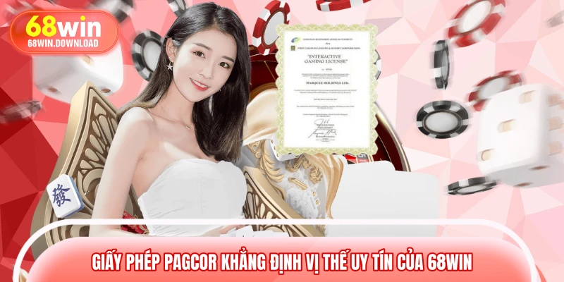 Giấy phép PAGCOR khẳng định vị thế uy tín của 68WIN