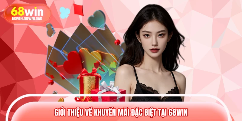 Giới thiệu về khuyến mãi đặc biệt tại 68WIN