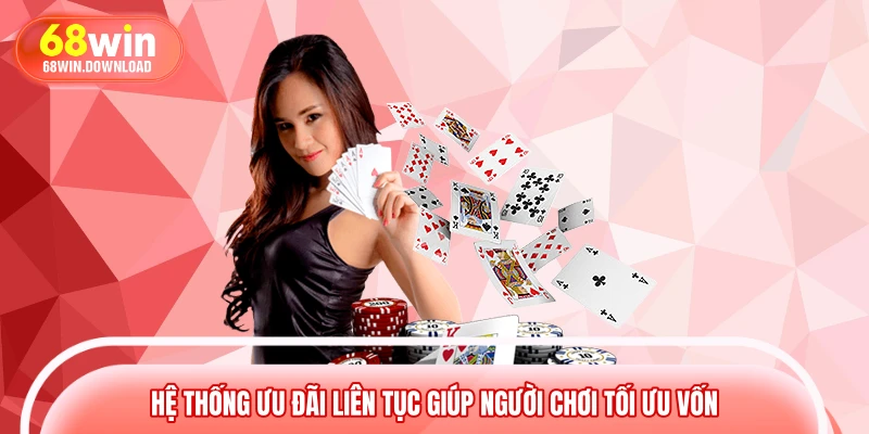 Hệ thống ưu đãi liên tục giúp người chơi tối ưu vốn