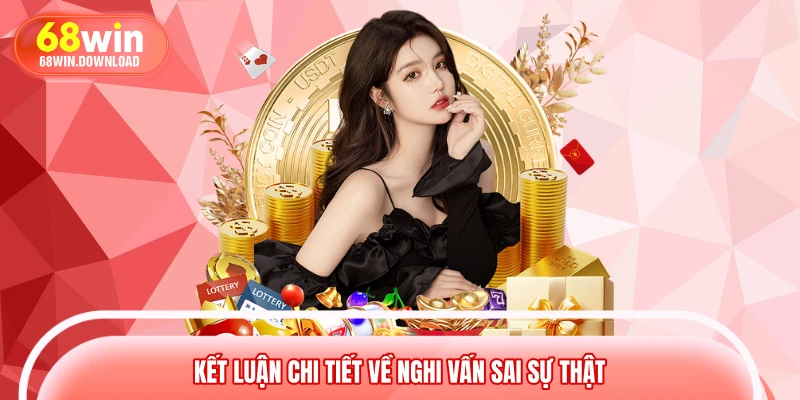 Kết luận chi tiết về nghi vấn sai sự thật