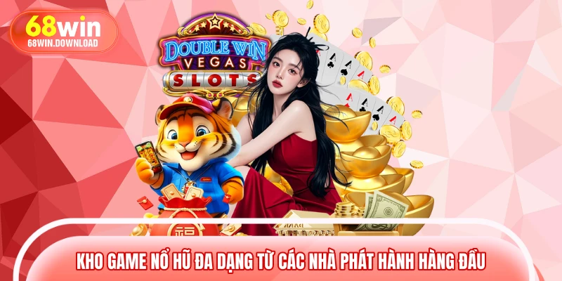 Kho game nổ hũ đa dạng từ các nhà phát hành hàng đầu 