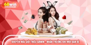 Khuyến Mãi Giới Thiệu 68WIN – Nhận Thưởng Khi Mời Bạn Bè 
