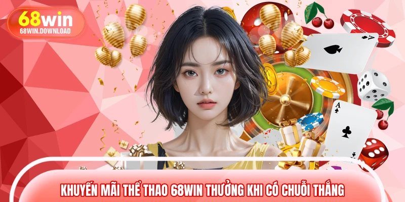 Khuyến mãi thể thao 68WIN thưởng khi có chuỗi thắng
