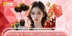 Khuyến Mãi Thể Thao 68WIN – Ưu Đãi Cho Người Yêu Bóng Đá 