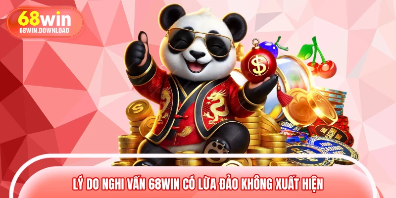 Lý do nghi vấn 68WIN có lừa đảo không xuất hiện