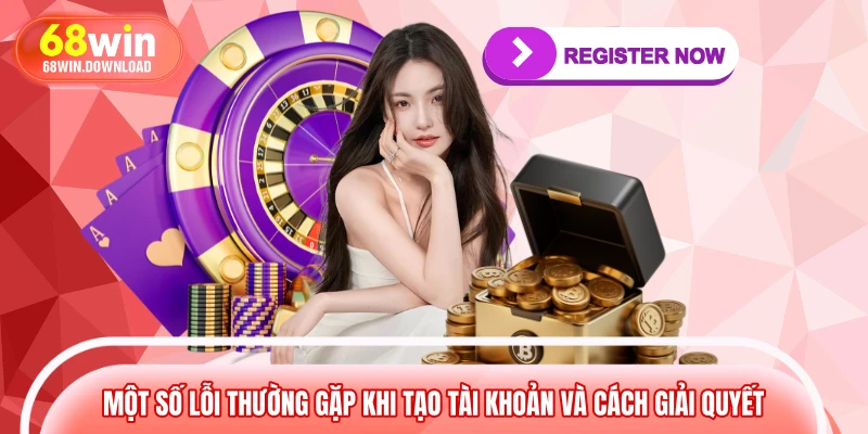 Một số lỗi thường gặp khi tạo tài khoản và cách giải quyết 