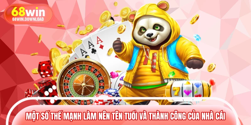 Một số thế mạnh làm nên tên tuổi và thành công của nhà cái