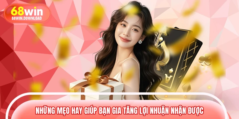 Những mẹo hay giúp bạn gia tăng lợi nhuận nhận được