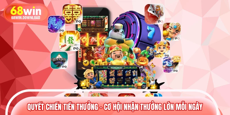 Quyết Chiến Tiền Thưởng – Cơ Hội Nhận Thưởng Lớn Mỗi Ngày