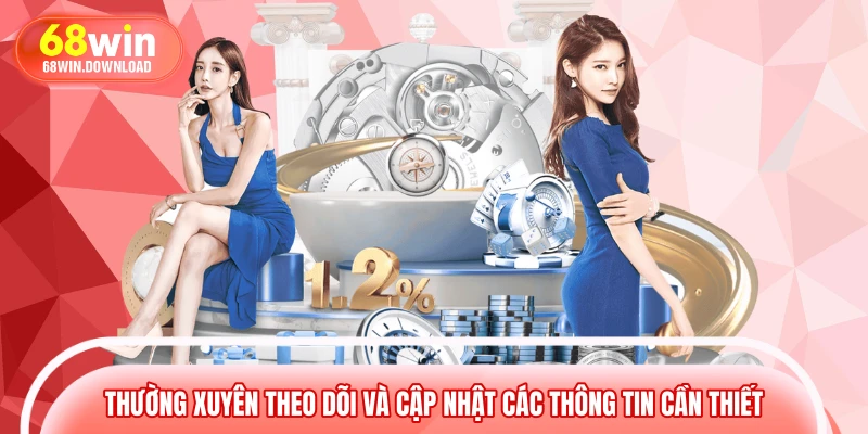Thường xuyên theo dõi và cập nhật các thông tin cần thiết