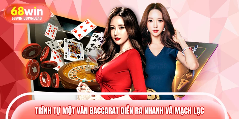 Trình tự một ván Baccarat diễn ra nhanh và mạch lạc 