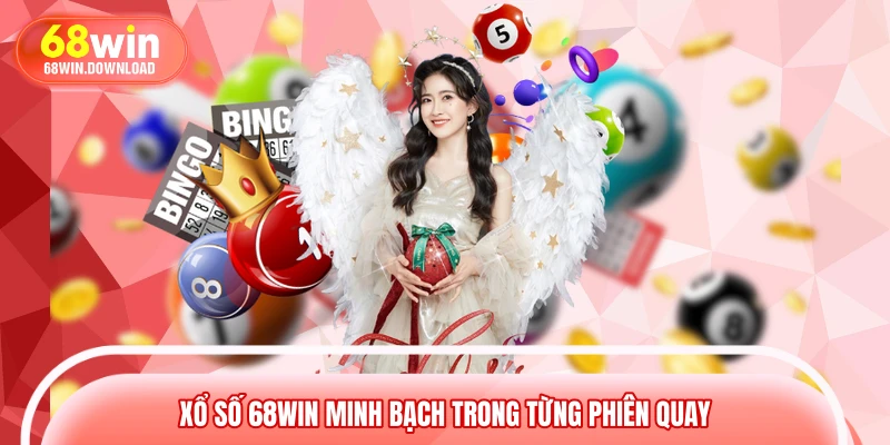 Xổ số 68WIN minh bạch trong từng phiên quay
